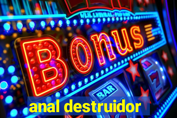 anal destruidor